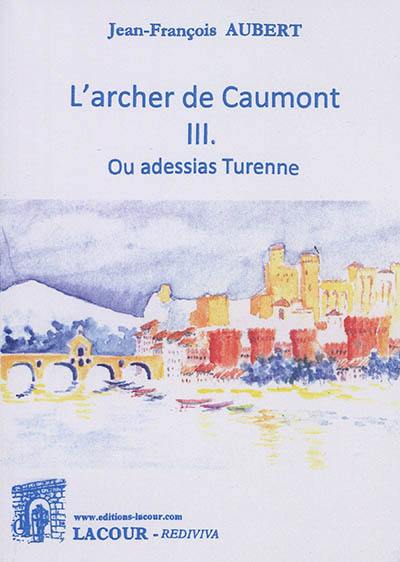 L'archer de Caumont. Vol. 3. Ou adessias Turenne