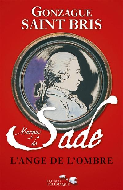 Marquis de Sade, l'ange de l'ombre