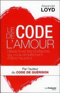 Le code de l'amour : désactivez les obstacles qui vous empêchent d'être heureux