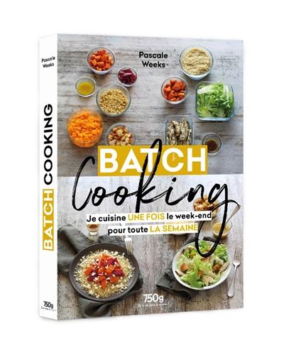 Batch cooking : je cuisine une fois le week-end pour toute la semaine