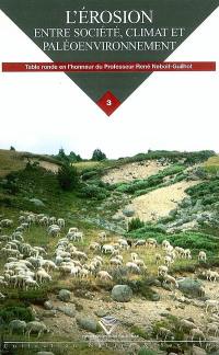 L'érosion, entre société, climat et paléoenvironnement : table ronde en l'honneur du professeur René Neboit-Guilhot, Clermont-Ferrand, 25-26-27 mars 2004