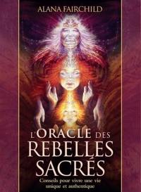 L'oracle des rebelles sacrés : conseils pour vivre une vie unique et authentique