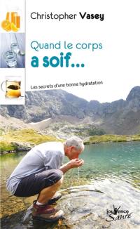 Quand le corps a soif... : les secrets d'une bonne hydratation