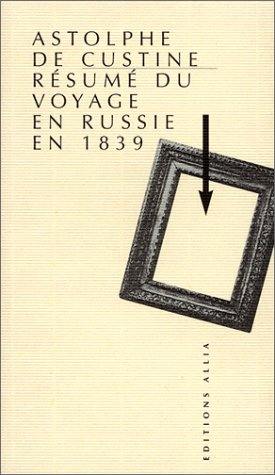 Résumé du voyage en Russie en 1839. Custine et la Russie éternelle : un dialogue qui n'en finit pas