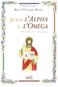 Je suis l'alpha & l'oméga : abécédaire religieux