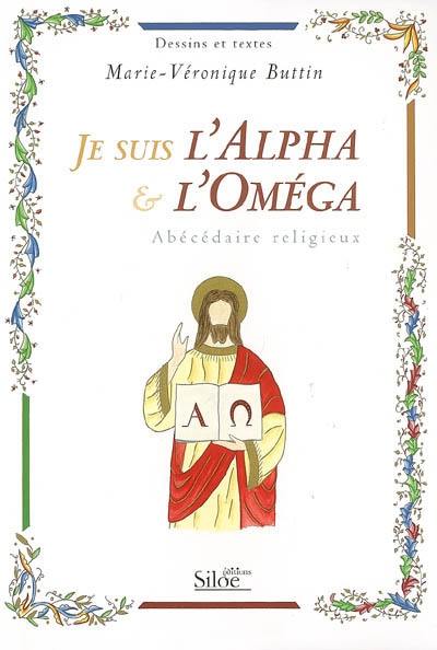 Je suis l'alpha & l'oméga : abécédaire religieux