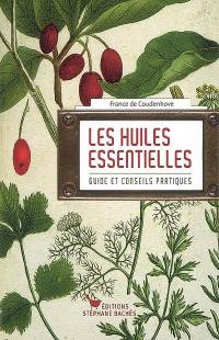 Les huiles essentielles : guide et conseils pratiques