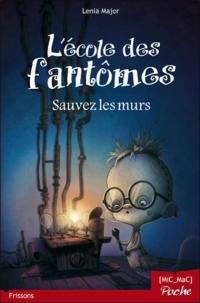 L'école des fantômes. Vol. 2. Sauvez les murs !