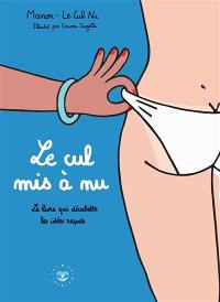 Le cul mis à nu : le livre qui déculotte les idées reçues