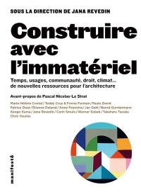 Construire avec l'immatériel : temps, usages, communauté, droit, climat... de nouvelles ressources pour l'architecture