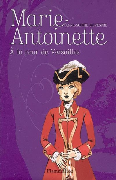 Marie-Antoinette. Vol. 2. A la cour de Versailles