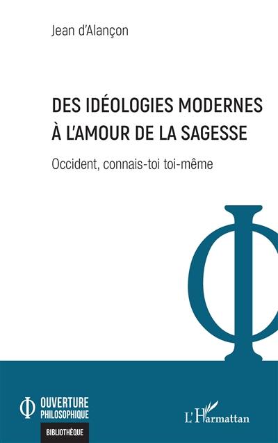 Occident, connais-toi toi-même. Des idéologies modernes à l'amour de la sagesse