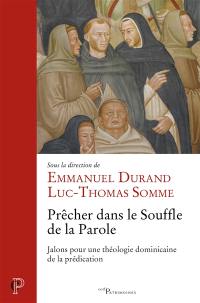 Prêcher dans le souffle de la parole : jalons pour une théologie dominicaine de la prédication