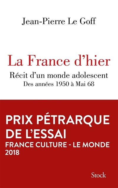 La France d'hier : récit d'un monde adolescent : des années 1950 à mai 68