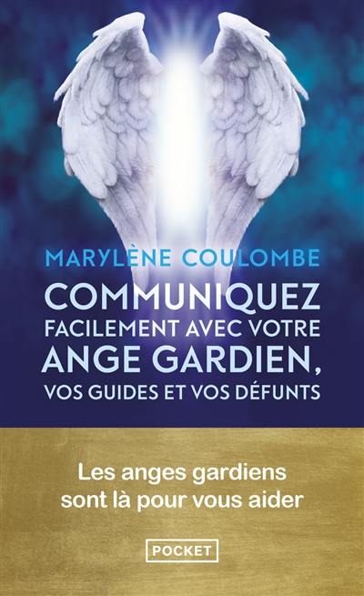 Communiquez facilement avec votre ange gardien, vos guides et vos défunts : les anges gardiens sont là pour vous aider