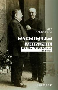 Catholique et antisémite : le réseau de Mgr Benigni : 1918-1934