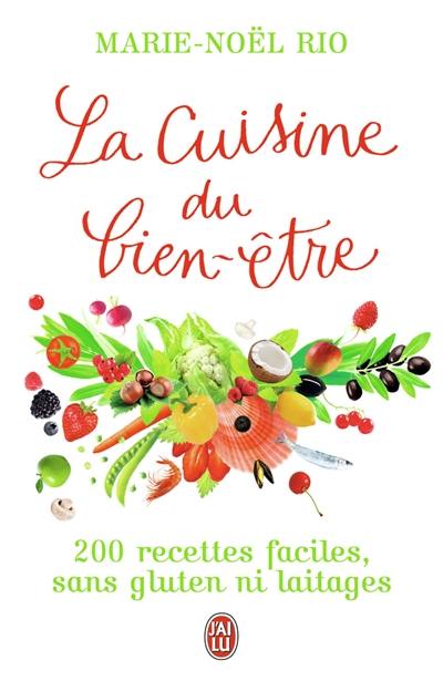 La cuisine du bien-être : 200 recettes faciles sans gluten ni laitages