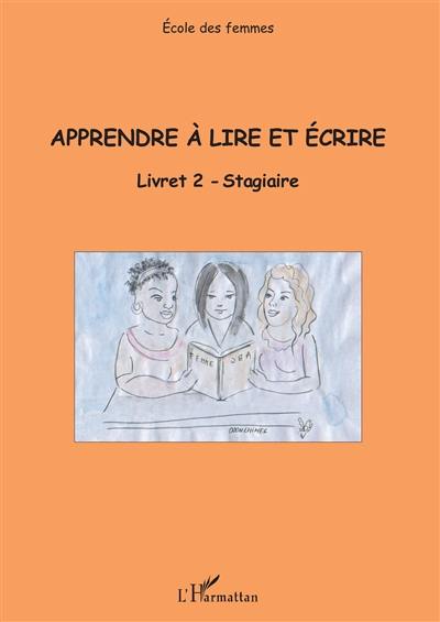 Apprendre à lire et écrire. Vol. 2. Livret 2 : stagiaire