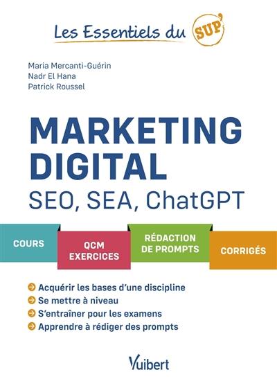 Marketing digital : SEO, SEA, ChatGPT : cours, QCM, exercices, rédaction de prompts, corrigés