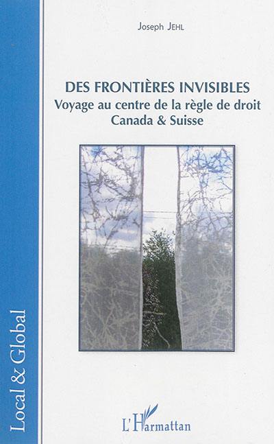 Des frontières invisibles : voyage au centre de la règle de droit : Canada & Suisse