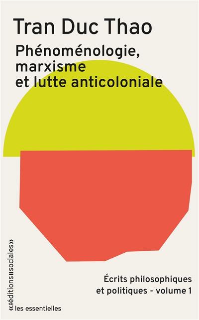 Ecrits philosophiques et politiques. Vol. 1. Phénoménologie, marxisme et lutte anticoloniale