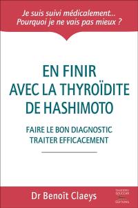 En finir avec la thyroïdite de Hashimoto : faire le bon diagnostic, traiter efficacement