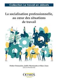 La socialisation professionnelle, au coeur des situations de travail