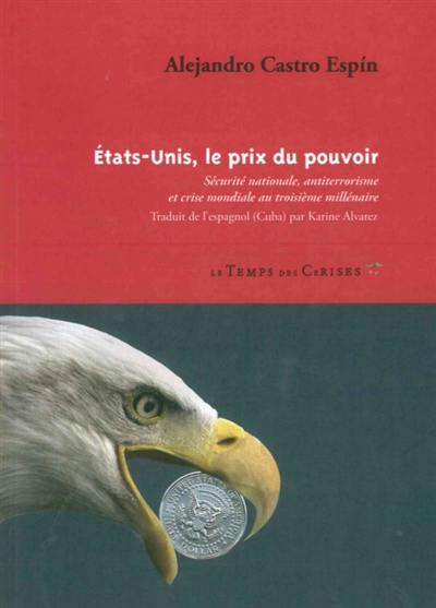 Etats-Unis, le prix du pouvoir : sécurité nationale, antiterrorisme et crise mondiale au troisième millénaire