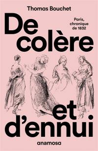 De colère et d'ennui : Paris, chronique de 1832