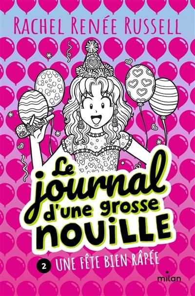 Le journal d'une grosse nouille. Vol. 2. Une fête bien râpée