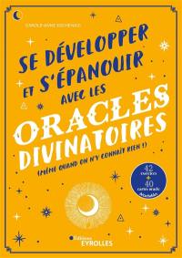 Se développer et s'épanouir avec les oracles divinatoires (même quand on n'y connaît rien !)