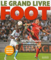 Le grand livre foot : les plus beaux gestes, les plus grands joueurs, les règlements, les compétitions