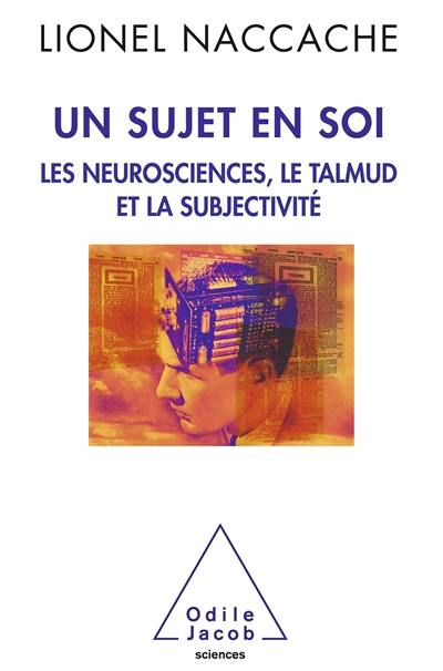 Un sujet en soi : les neurosciences, le Talmud et la subjectivité