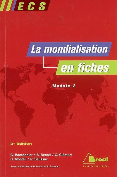 La mondialisation en fiches : genèse, acteurs et enjeux : ECS, module 2