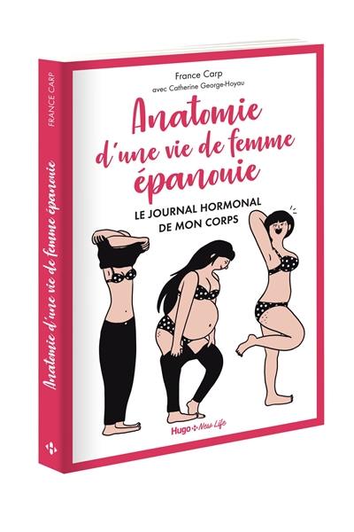 Anatomie d'une vie de femme épanouie : le journal hormonal de mon corps