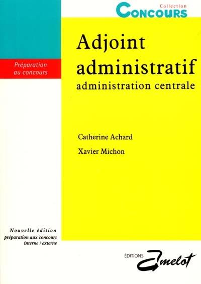 Adjoint administratif : administration centrale : préparation aux concours interne-externe