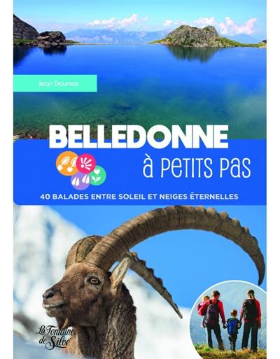 Belledonne à petits pas : 40 balades entre soleil et neiges éternelles