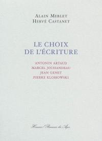 Le choix de l'écriture : Antonin Artaud, Marcel Jouhandeau, Jean Genet, Pierre Klossowski