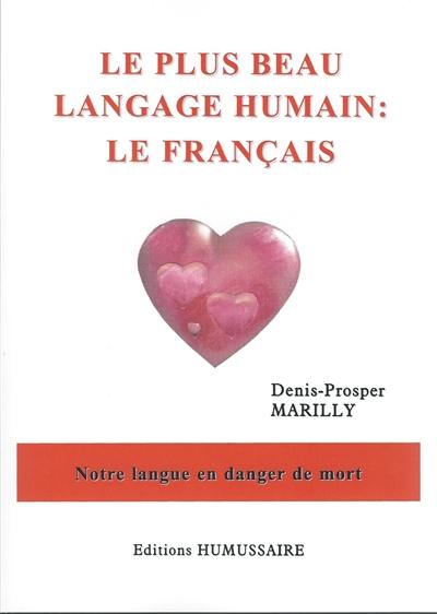 Le plus beau langage humain : le français : notre langue en danger de mort