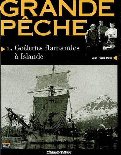 Grande pêche. Vol. 1. Goélettes flamandes à Islande