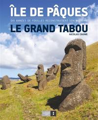 Ile de Pâques : le grand tabou : dix années de fouilles reconstruisent son histoire