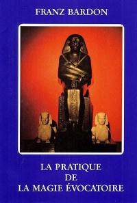 La pratique de la magie évocatoire : instructions pour évoquer les êtres spirituels vivant sur les sphères qui nous environnent