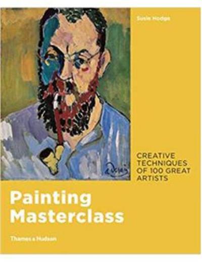 Painting Masterclass : Creative Techniques of 100 Great Artists