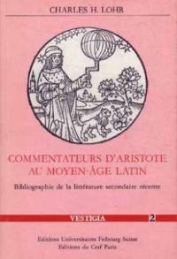 Commentateurs d'Aristote au Moyen Age latin : bibliographie de la littérature secondaire récente