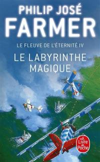 Le fleuve de l'éternité. Vol. 4. Le labyrinthe magique