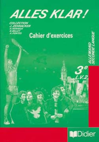 Alles klar ! : cahier d'exercices, 3e allemand seconde langue