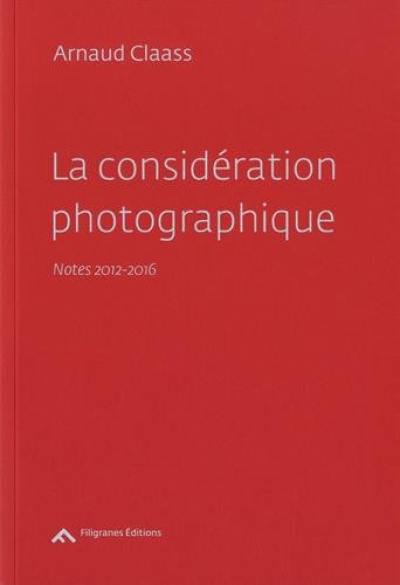 La considération photographique : notes 2012-2016