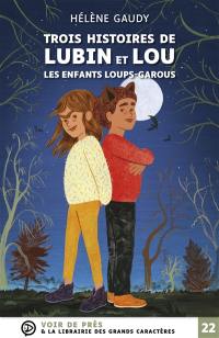 Lubin et Lou : les enfants loups-garous. Trois histoires de Lubin et Lou : les enfants loups-garous