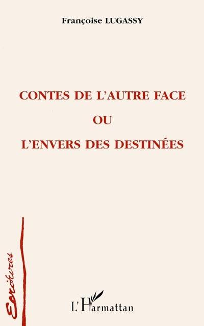 Contes de l'autre face ou L'envers des destinées