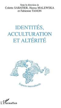 Identités, acculturation et altérité